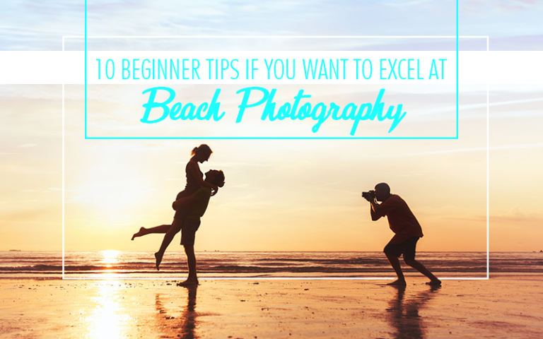 10 beginner tips to EXCEL at beach photography